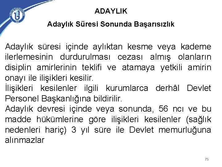 ADAYLIK Adaylık Süresi Sonunda Başarısızlık Adaylık süresi içinde aylıktan kesme veya kademe ilerlemesinin durdurulması