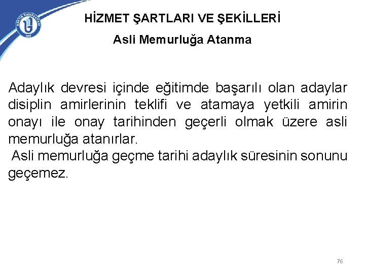 HİZMET ŞARTLARI VE ŞEKİLLERİ Asli Memurluğa Atanma Adaylık devresi içinde eğitimde başarılı olan adaylar