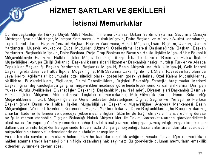 HİZMET ŞARTLARI VE ŞEKİLLERİ İstisnai Memurluklar Cumhurbaşkanlığı ile Türkiye Büyük Millet Meclisinin memurluklarına, Bakan