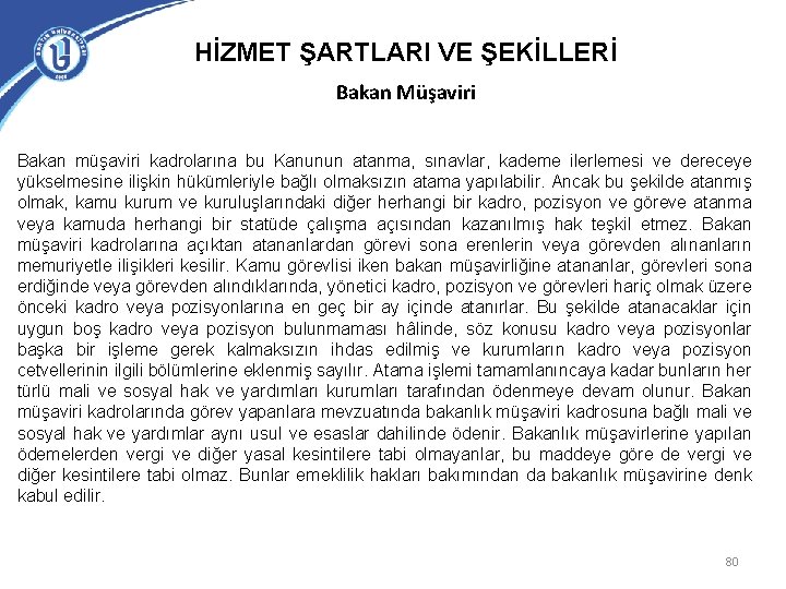 HİZMET ŞARTLARI VE ŞEKİLLERİ Bakan Müşaviri Bakan müşaviri kadrolarına bu Kanunun atanma, sınavlar, kademe