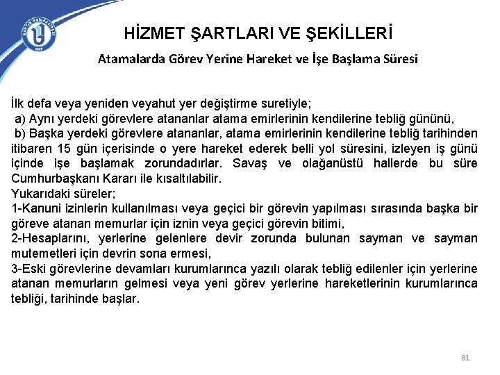 HİZMET ŞARTLARI VE ŞEKİLLERİ Atamalarda Görev Yerine Hareket ve İşe Başlama Süresi İlk defa