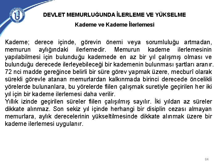 DEVLET MEMURLUĞUNDA İLERLEME VE YÜKSELME Kademe ve Kademe İlerlemesi Kademe; derece içinde, görevin önemi