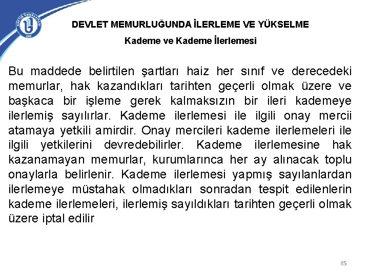 DEVLET MEMURLUĞUNDA İLERLEME VE YÜKSELME Kademe ve Kademe İlerlemesi Bu maddede belirtilen şartları haiz