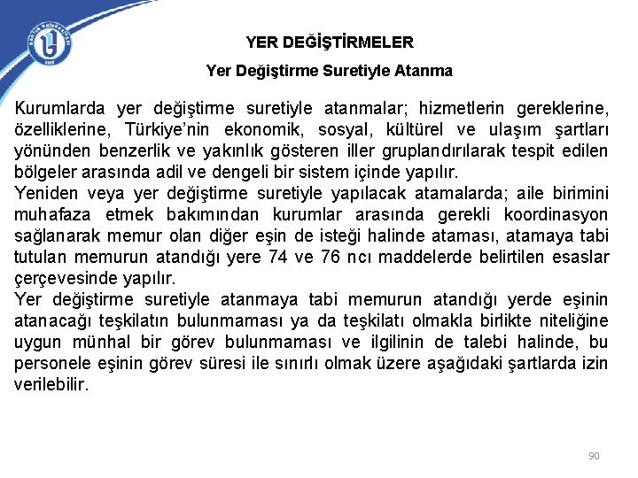 YER DEĞİŞTİRMELER Yer Değiştirme Suretiyle Atanma Kurumlarda yer değiştirme suretiyle atanmalar; hizmetlerin gereklerine, özelliklerine,