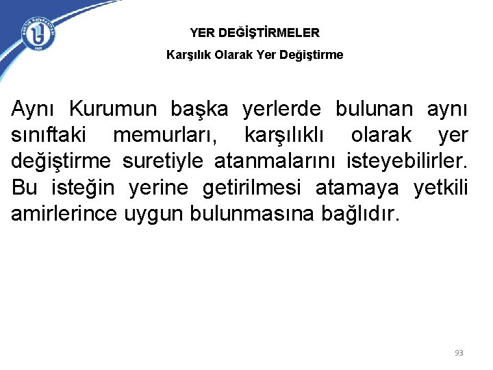 YER DEĞİŞTİRMELER Karşılık Olarak Yer Değiştirme Aynı Kurumun başka yerlerde bulunan aynı sınıftaki memurları,