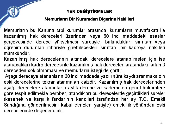 YER DEĞİŞTİRMELER Memurların Bir Kurumdan Diğerine Nakilleri Memurların bu Kanuna tabi kurumlar arasında, kurumların