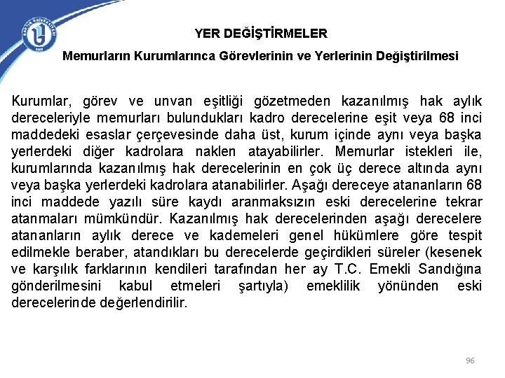 YER DEĞİŞTİRMELER Memurların Kurumlarınca Görevlerinin ve Yerlerinin Değiştirilmesi Kurumlar, görev ve unvan eşitliği gözetmeden