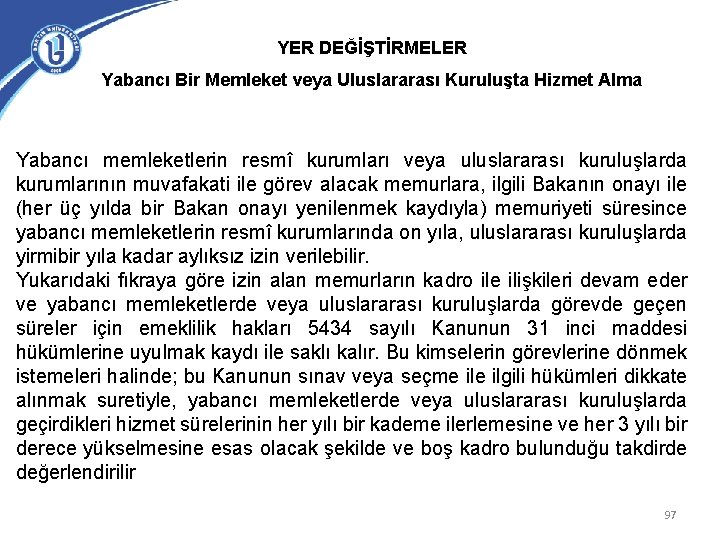 YER DEĞİŞTİRMELER Yabancı Bir Memleket veya Uluslararası Kuruluşta Hizmet Alma Yabancı memleketlerin resmî kurumları