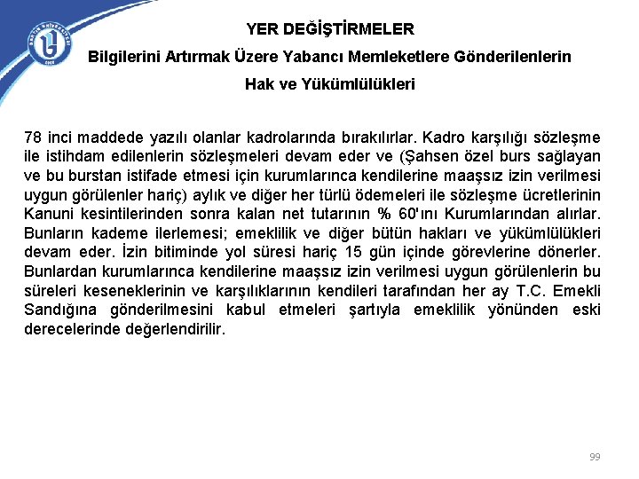 YER DEĞİŞTİRMELER Bilgilerini Artırmak Üzere Yabancı Memleketlere Gönderilenlerin Hak ve Yükümlülükleri 78 inci maddede