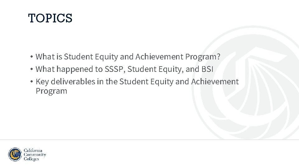 TOPICS • What is Student Equity and Achievement Program? • What happened to SSSP,