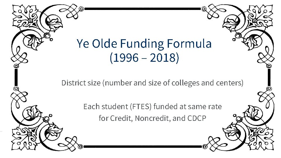 Ye Olde Funding Formula (1996 – 2018) District size (number and size of colleges Ye Olde Funding Formula (1996 – 2018) District size (number and size of colleges