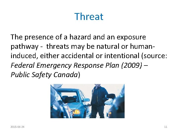 Threat The presence of a hazard an exposure pathway - threats may be natural