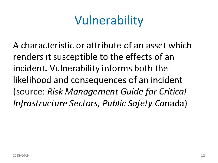 Vulnerability A characteristic or attribute of an asset which renders it susceptible to the