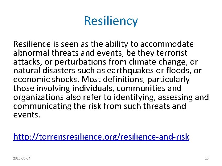 Resiliency Resilience is seen as the ability to accommodate abnormal threats and events, be