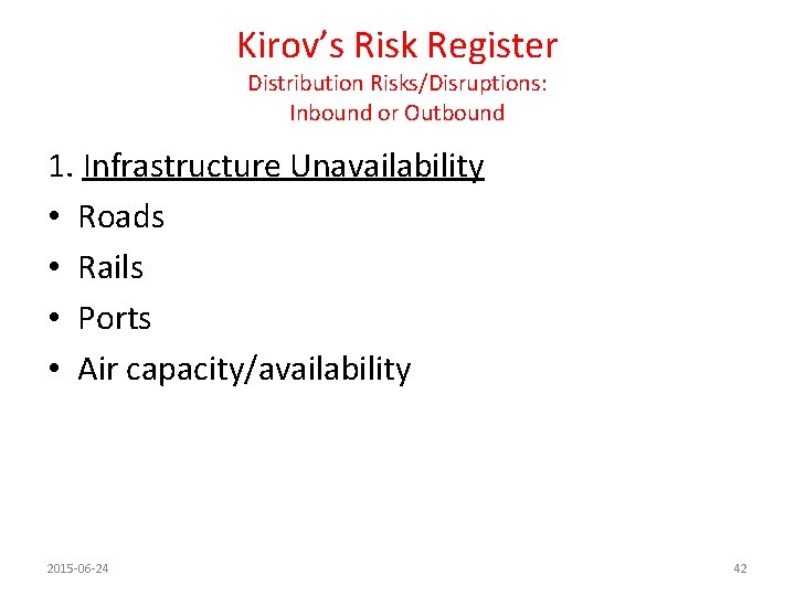 Kirov’s Risk Register Distribution Risks/Disruptions: Inbound or Outbound 1. Infrastructure Unavailability • Roads •