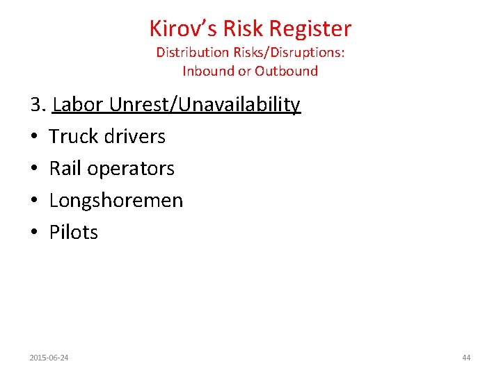 Kirov’s Risk Register Distribution Risks/Disruptions: Inbound or Outbound 3. Labor Unrest/Unavailability • Truck drivers