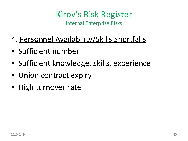 Kirov’s Risk Register Internal Enterprise Risks 4. Personnel Availability/Skills Shortfalls • Sufficient number •