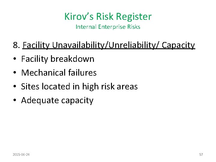 Kirov’s Risk Register Internal Enterprise Risks 8. Facility Unavailability/Unreliability/ Capacity • Facility breakdown •