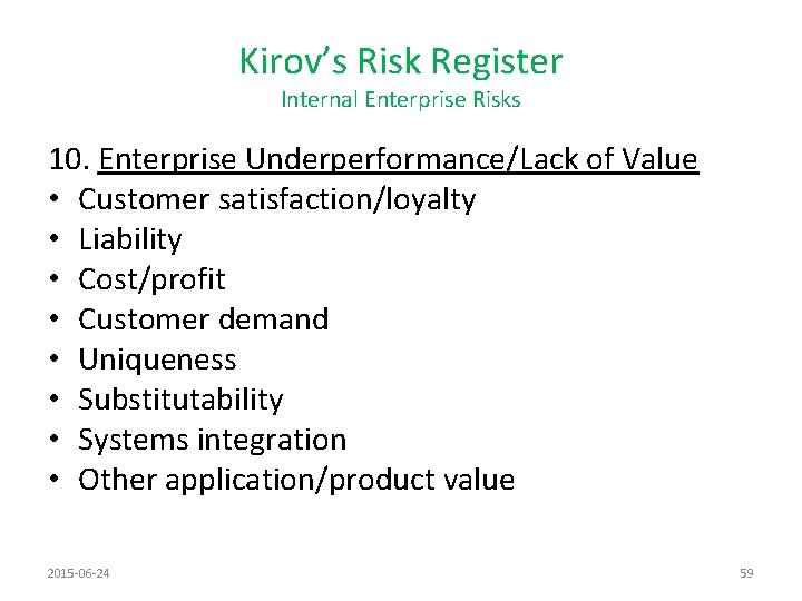 Kirov’s Risk Register Internal Enterprise Risks 10. Enterprise Underperformance/Lack of Value • Customer satisfaction/loyalty