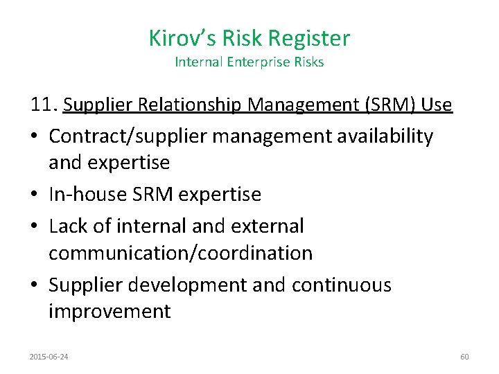 Kirov’s Risk Register Internal Enterprise Risks 11. Supplier Relationship Management (SRM) Use • Contract/supplier