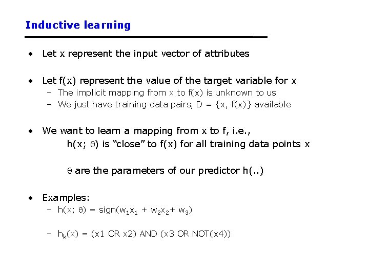 Inductive learning • Let x represent the input vector of attributes • Let f(x)