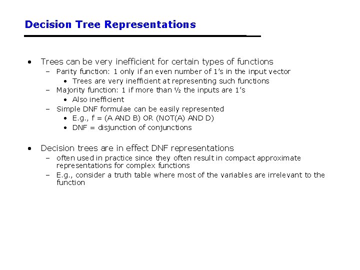Decision Tree Representations • Trees can be very inefficient for certain types of functions