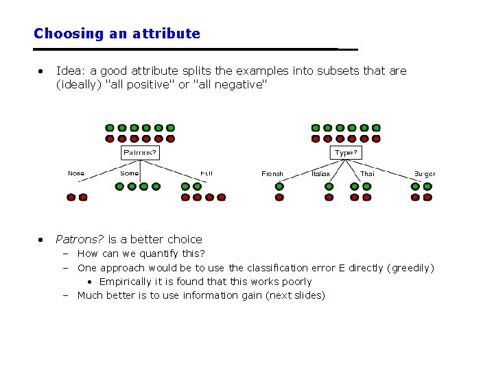 Choosing an attribute • Idea: a good attribute splits the examples into subsets that