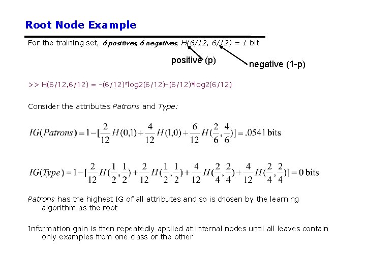 Root Node Example For the training set, 6 positives, 6 negatives, H(6/12, 6/12) =