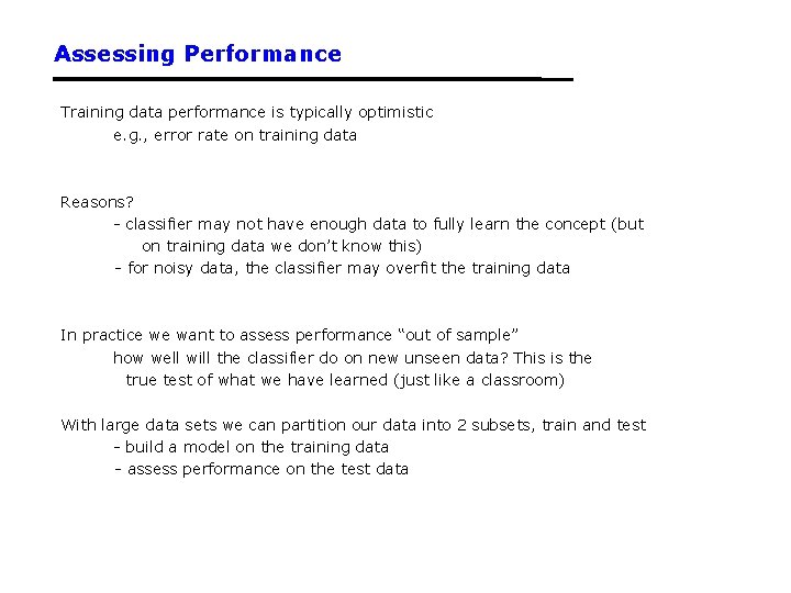 Assessing Performance Training data performance is typically optimistic e. g. , error rate on