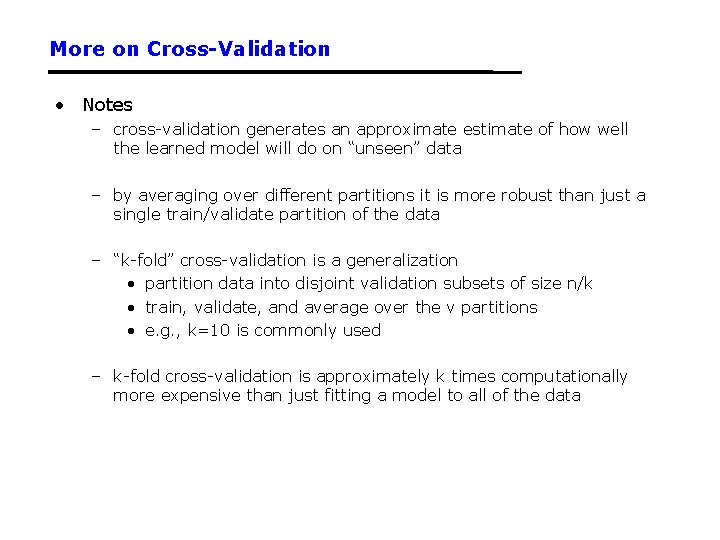 More on Cross-Validation • Notes – cross-validation generates an approximate estimate of how well