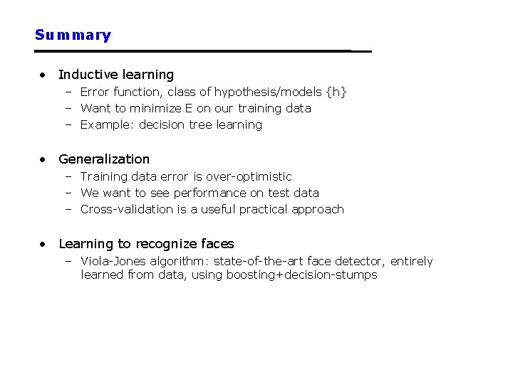 Summary • Inductive learning – Error function, class of hypothesis/models {h} – Want to