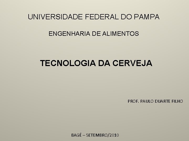 UNIVERSIDADE FEDERAL DO PAMPA ENGENHARIA DE ALIMENTOS TECNOLOGIA DA CERVEJA PROF. PAULO DUARTE FILHO