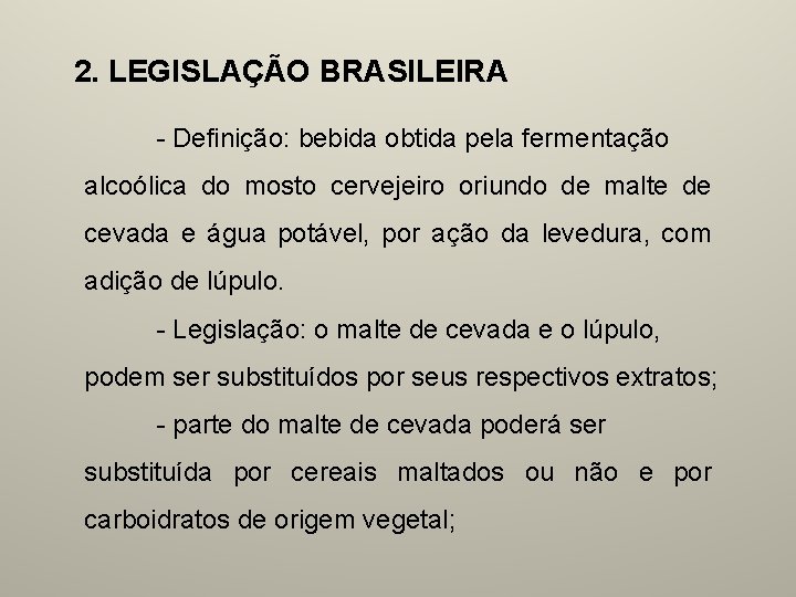 2. LEGISLAÇÃO BRASILEIRA - Definição: bebida obtida pela fermentação alcoólica do mosto cervejeiro oriundo