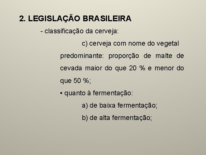 2. LEGISLAÇÃO BRASILEIRA - classificação da cerveja: c) cerveja com nome do vegetal predominante: