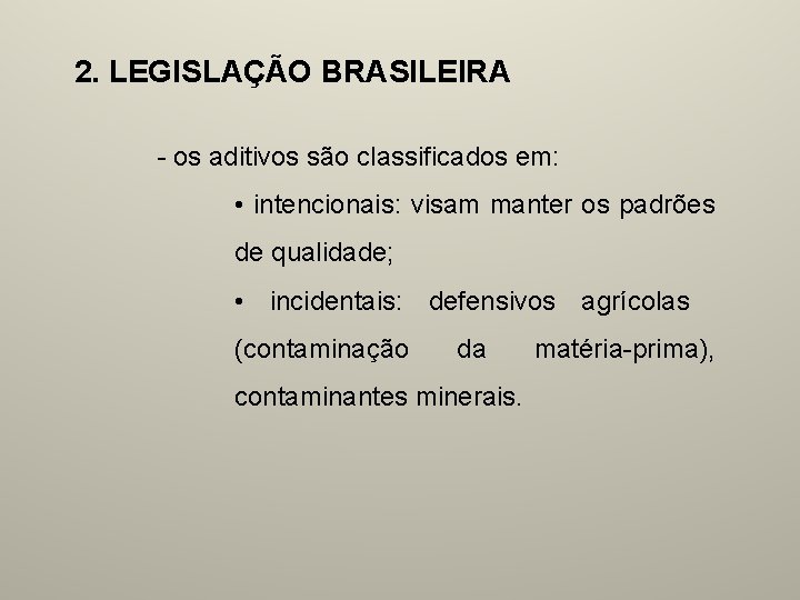 2. LEGISLAÇÃO BRASILEIRA - os aditivos são classificados em: • intencionais: visam manter os