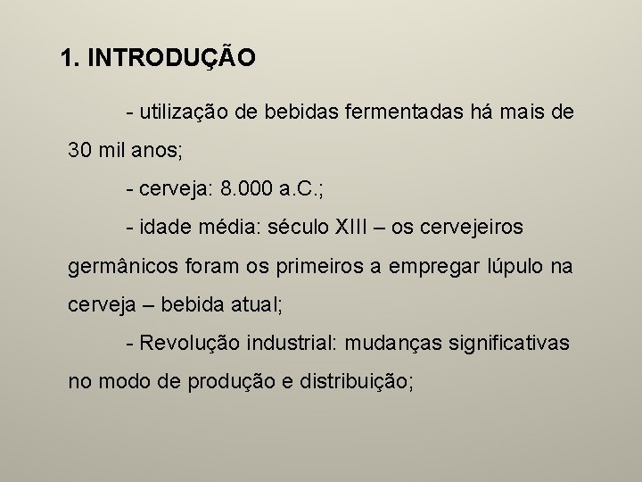 1. INTRODUÇÃO - utilização de bebidas fermentadas há mais de 30 mil anos; -