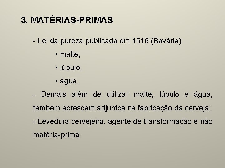 3. MATÉRIAS-PRIMAS - Lei da pureza publicada em 1516 (Bavária): • malte; • lúpulo;