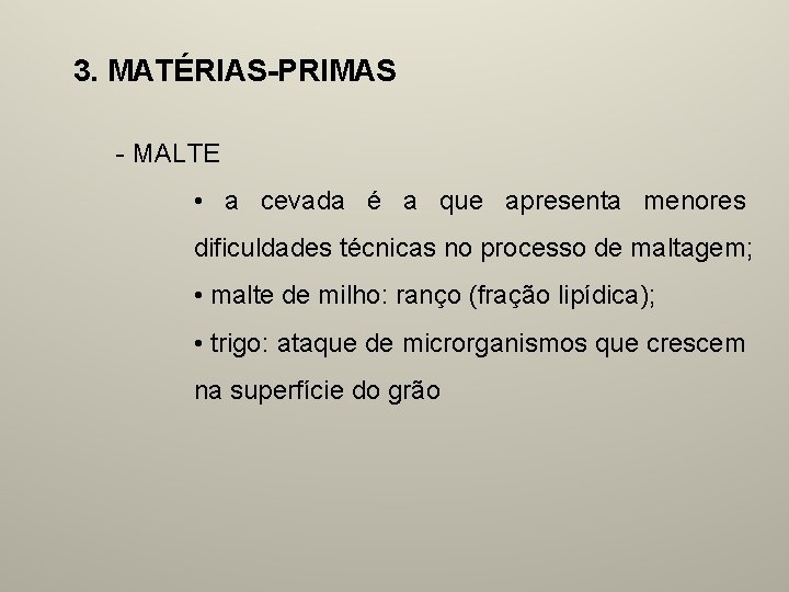 3. MATÉRIAS-PRIMAS - MALTE • a cevada é a que apresenta menores dificuldades técnicas