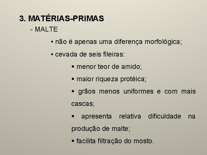 3. MATÉRIAS-PRIMAS - MALTE • não é apenas uma diferença morfológica; • cevada de