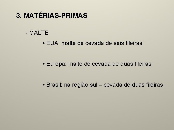 3. MATÉRIAS-PRIMAS - MALTE • EUA: malte de cevada de seis fileiras; • Europa: