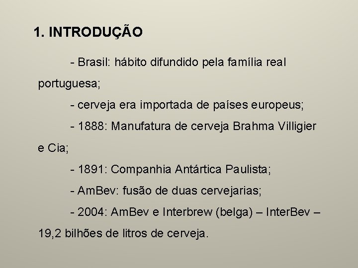 1. INTRODUÇÃO - Brasil: hábito difundido pela família real portuguesa; - cerveja era importada