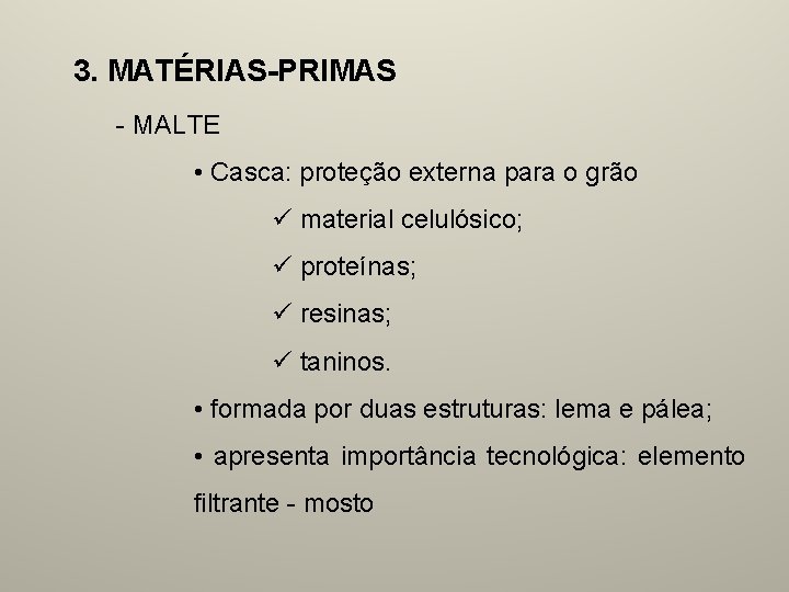 3. MATÉRIAS-PRIMAS - MALTE • Casca: proteção externa para o grão ü material celulósico;