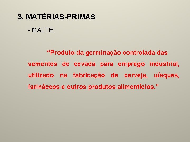 3. MATÉRIAS-PRIMAS - MALTE: “Produto da germinação controlada das sementes de cevada para emprego