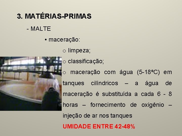 3. MATÉRIAS-PRIMAS - MALTE • maceração: o limpeza; o classificação; o maceração com água