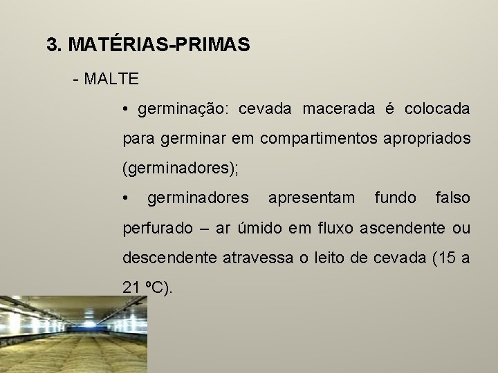 3. MATÉRIAS-PRIMAS - MALTE • germinação: cevada macerada é colocada para germinar em compartimentos