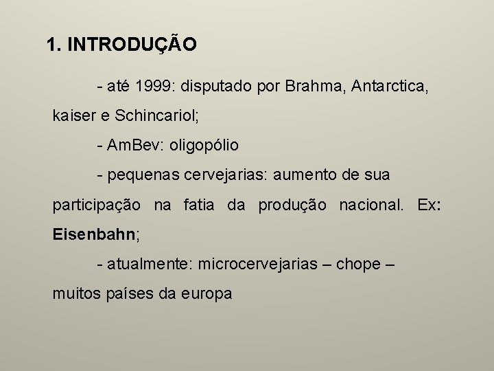 1. INTRODUÇÃO - até 1999: disputado por Brahma, Antarctica, kaiser e Schincariol; - Am.