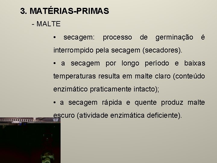 3. MATÉRIAS-PRIMAS - MALTE • secagem: processo de germinação é interrompido pela secagem (secadores).