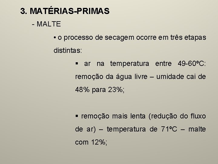 3. MATÉRIAS-PRIMAS - MALTE • o processo de secagem ocorre em três etapas distintas: