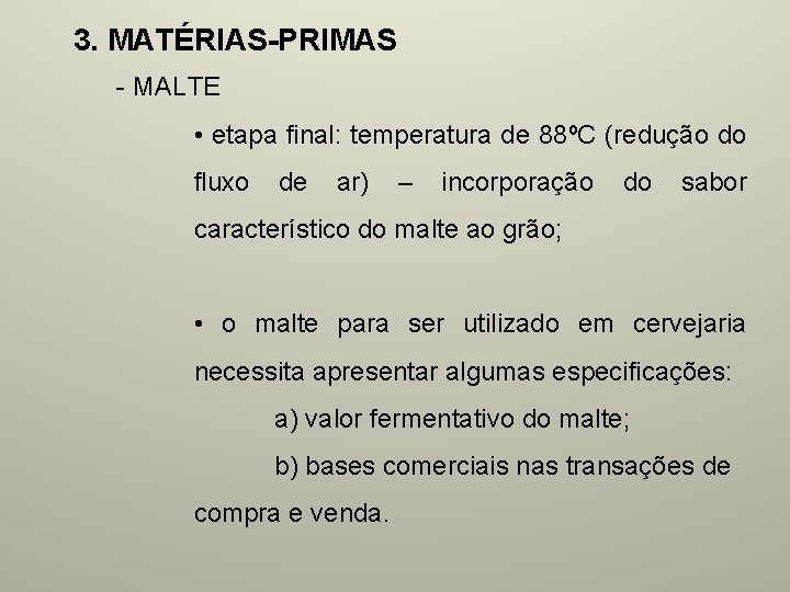 3. MATÉRIAS-PRIMAS - MALTE • etapa final: temperatura de 88ºC (redução do fluxo de