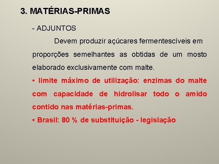 3. MATÉRIAS-PRIMAS - ADJUNTOS Devem produzir açúcares fermentescíveis em proporções semelhantes as obtidas de